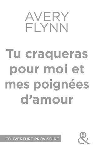Couverture ebook de EXTRAIT - Tu craqueras pour moi et mes poignées d'amour, de Avery Flynn
