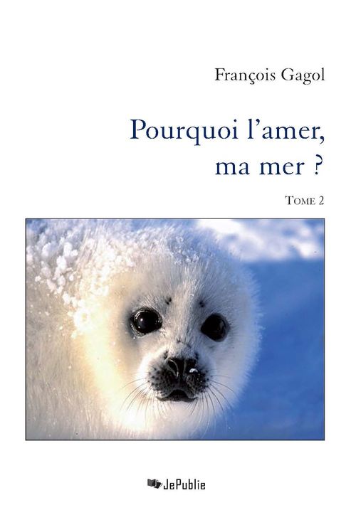 ebook cover of Pourquoi l'amer, ma mer ? - Tome 2, by François Gagol