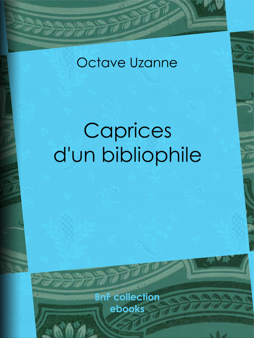 Couverture ebook de Caprices d'un bibliophile, de Octave Uzanne