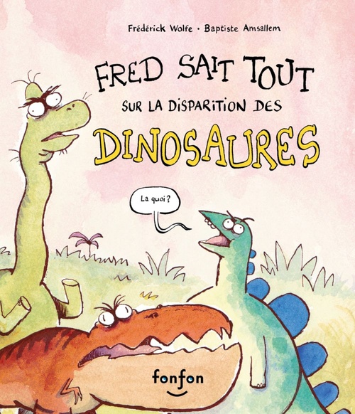 Couverture ebook de Fred sait tout sur la disparition des dinosaures, de Frédérick Wolfe