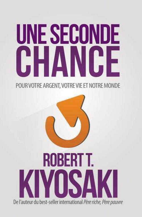 ebook cover of Une seconde chance - Pour votre argent, votre vie et notre monde, by Robert T. Kiyosaki