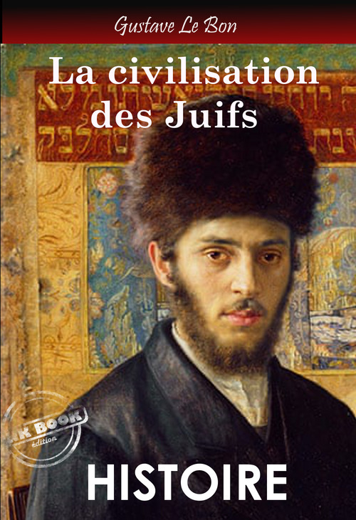 Couverture ebook de La civilisation des Juifs. - Texte complet et annoté [Nouv. éd. entièrement revue et corrigée]., de Gustave Le Bon