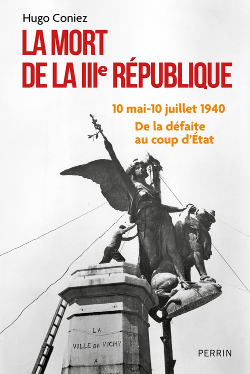 Couverture ebook de La Mort de la IIIe République - 10 mai-10 juillet 1940 : de la défaite au coup d'Etat, de Hugo Coniez