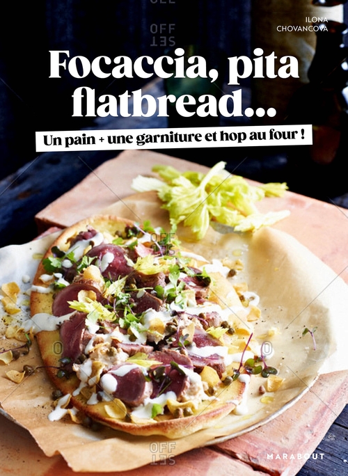 Couverture ebook de Focaccia, Pita, Flatbread : Un pain, une garniture et hop au four !, de Ilona Chovancova