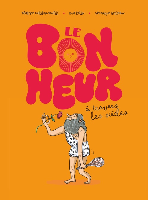ebook cover of Le bonheur à travers les siècles, by Béatrice Mabilon-Bonfils, Véronique Grisseaux, Eva Rollin