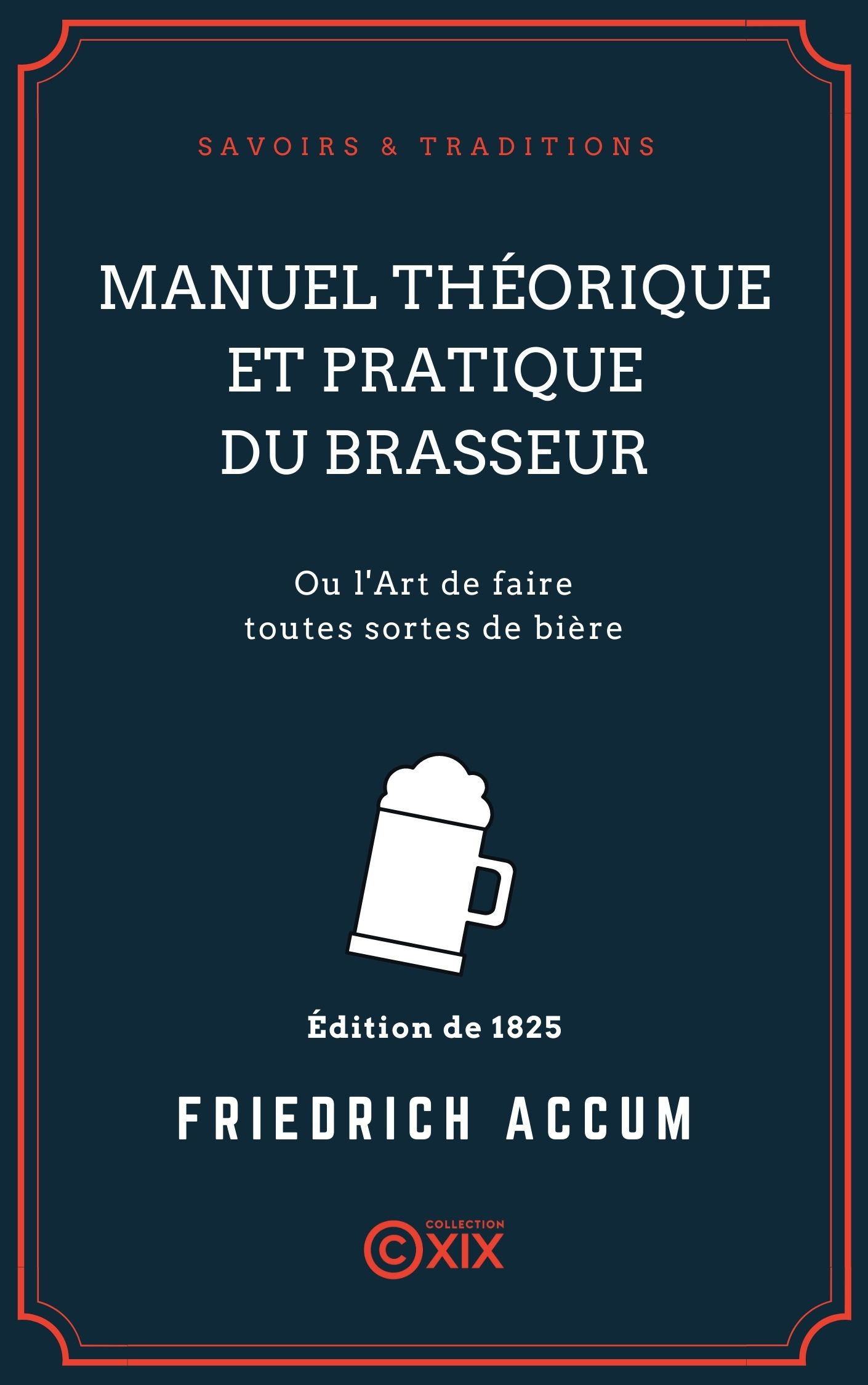Couverture ebook de Manuel théorique et pratique du brasseur - Ou l'Art de faire toutes sortes de bière, de Friedrich Accum, Jean Rene Denis Alexandre Riffault