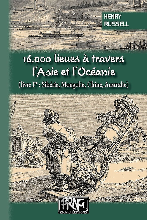 Couverture ebook de 16.000 lieues à travers l'Asie et l'Océanie (livre 1 : Sibérie, Mongolie, Chine, Australie), de Henry Russell