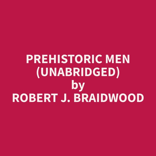 Couverture audiobook de Prehistoric Men (Unabridged), de Robert J. Braidwood
