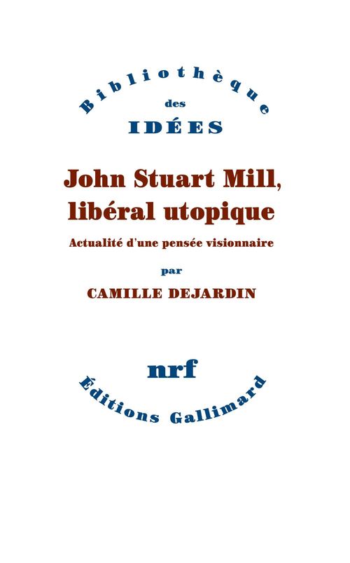 ebook cover of John Stuart Mill, libéral utopique. Actualité d'une pensée visionnaire, by Camille Dejardin