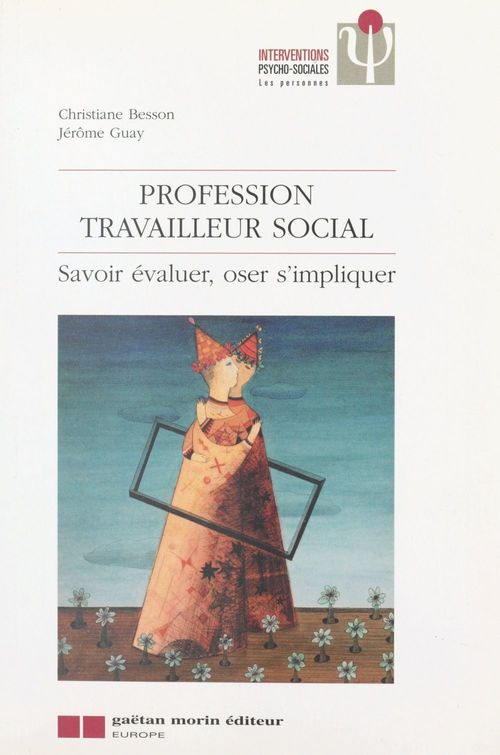 ebook cover of Profession travailleur social : savoir évaluer, oser s'impliquer, by Besson/Guay C./J.