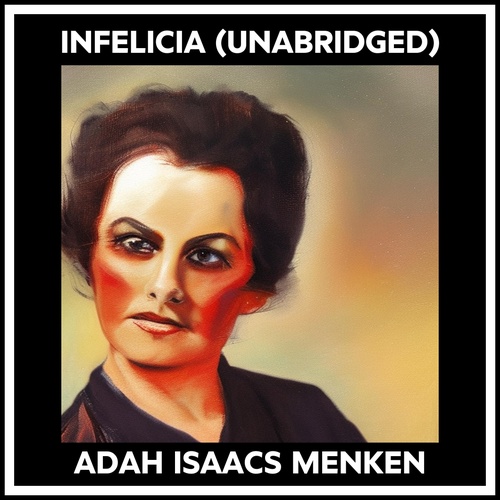 Couverture audiobook de Infelicia (Unabridged), de Adah Isaacs Menken
