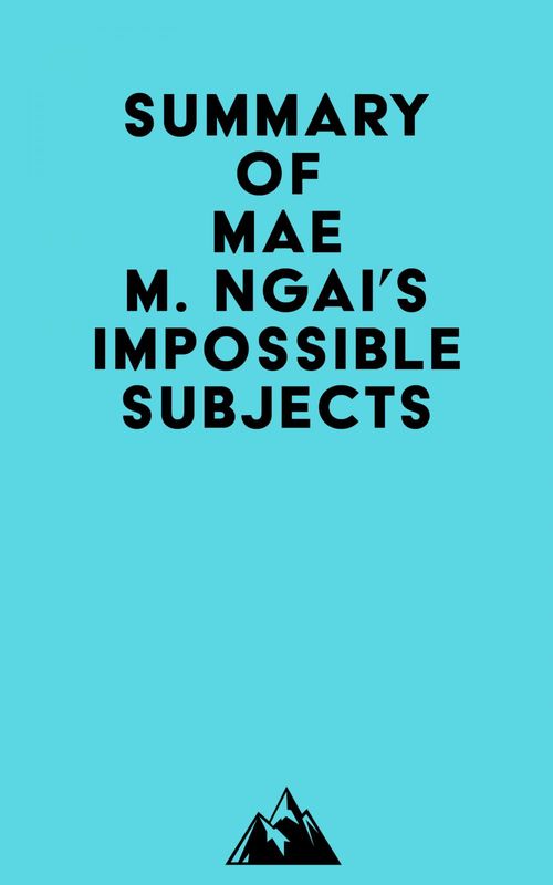 ebook cover of Summary of Mae M. Ngai's Impossible Subjects, by Everest Media