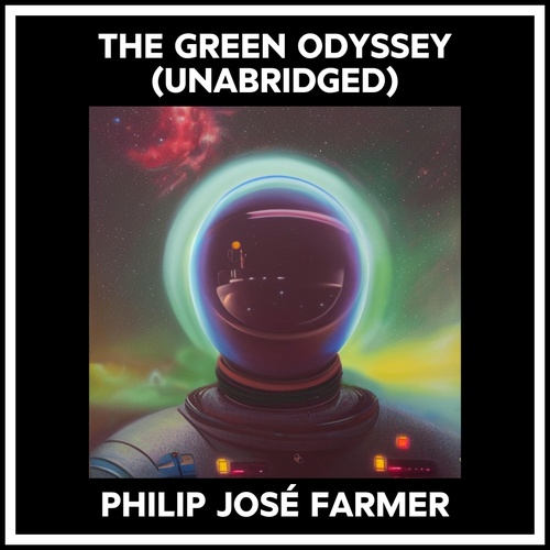 Couverture audiobook de The Green Odyssey (Unabridged), de PHILIP JOSÉ FARMER