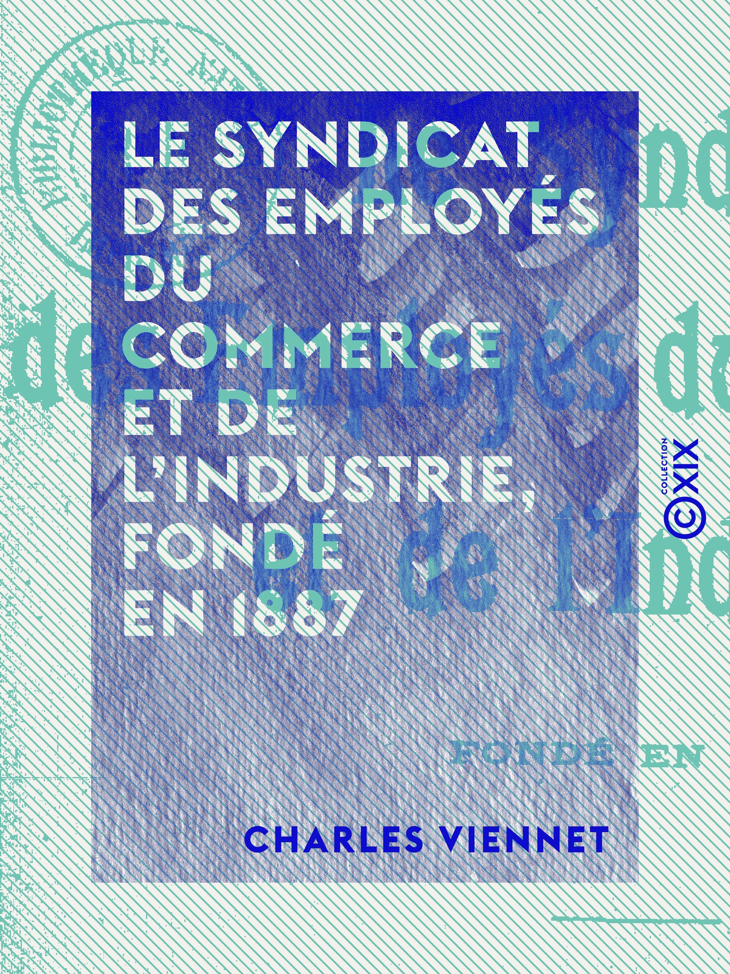 Couverture ebook de Le Syndicat des employés du commerce et de l'industrie, fondé en 1887, de Charles Viennet