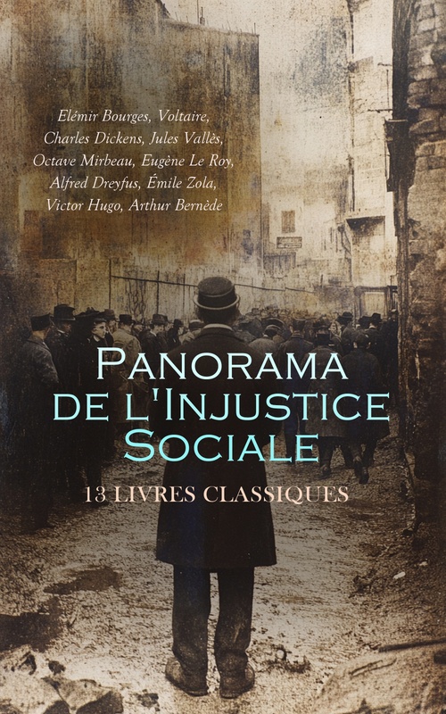 Couverture ebook de Panorama de l'Injustice Sociale : 13 Livres Classiques, de Alfred Dreyfus, Charles Dickens, Elemir Bourges, Emile Zola, Eugene Le Roy, Jules Valles, Octave Mirbeau, Vict, Voltaire