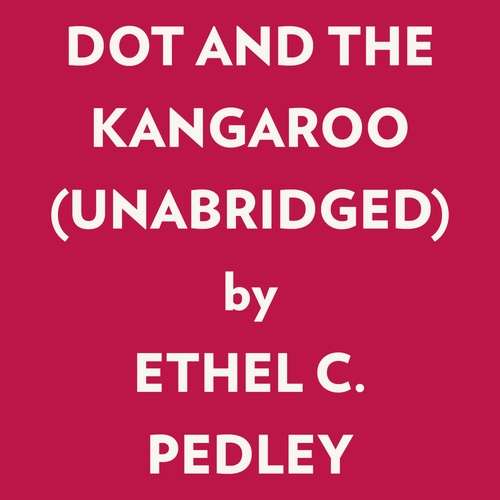 Couverture audiobook de DOT AND THE KANGAROO (UNABRIDGED), de Ethel C. Pedley