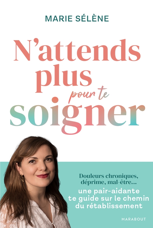 Couverture ebook de N'attends plus pour te soigner, de Marie Sélène