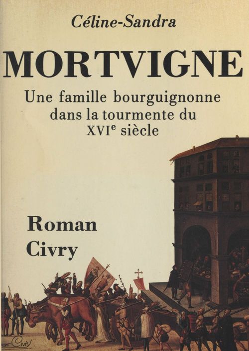 Couverture ebook de Mortvigne : une famille bourguignonne dans la tourmente du XVIe siècle, de Celine Sandra