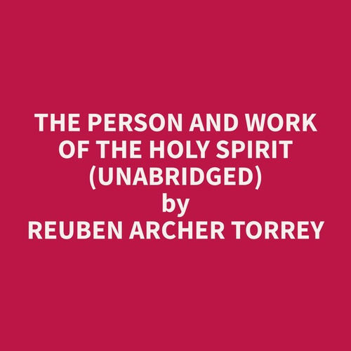 Couverture audiobook de The Person and Work of the Holy Spirit (Unabridged), de Reuben Archer Torrey