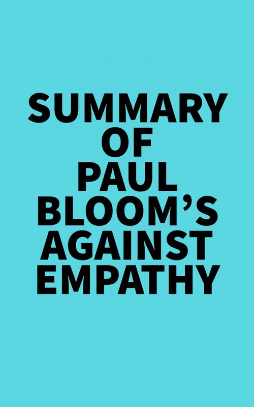 ebook cover of Summary of Paul Bloom's Against Empathy, by Everest Media