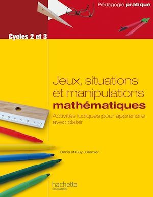 Couverture ebook de Jeux, situations et manipulations en mathématiques - Cycles 2 et 3, de Guy Jullemier, Denis Jullemier