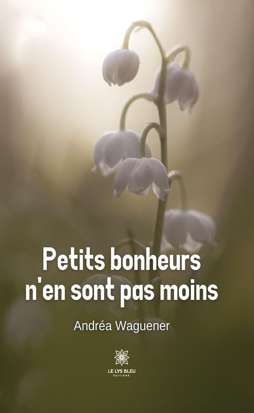 Couverture ebook de Petits bonheurs n'en sont pas moins, de Andréa Waguener