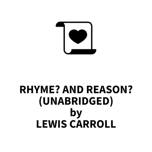 audiobook cover of Rhyme? And Reason? (UNABRIDGED), by Lewis Carroll
