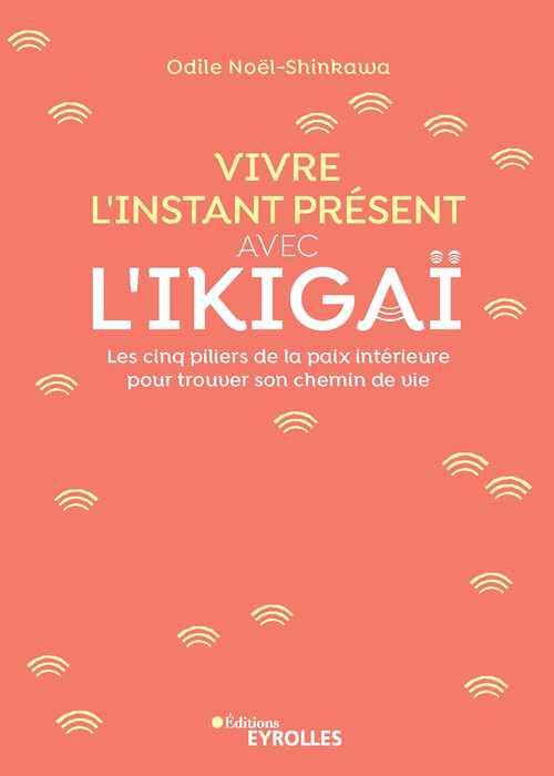 Couverture ebook de Vivre l'instant présent avec l'Ikigaï, de Odile Noël-Shinkawa