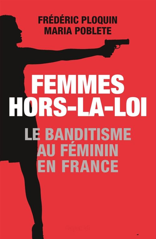 Couverture ebook de Femmes hors-la-loi, de Frédéric Ploquin, Maria Poblete