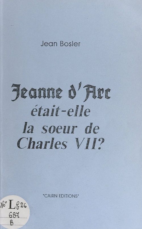 Couverture ebook de Jeanne d'Arc était-elle la soeur de Charles VII ?, de Jean Bosler