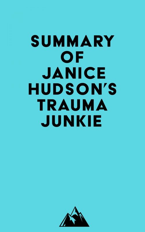 ebook cover of Summary of Janice Hudson's Trauma Junkie, by Everest Media