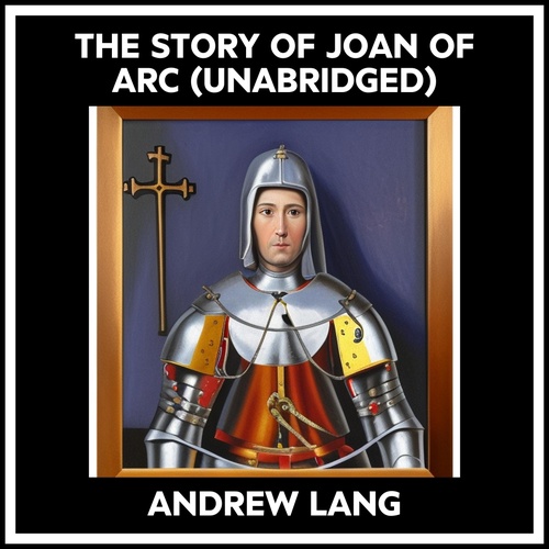 Couverture audiobook de The Story Of Joan Of Arc (Unabridged), de Andrew Lang