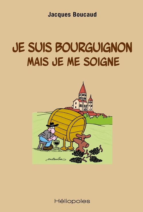 Couverture ebook de Je suis bourguignon mais je me soigne, de Jacques Boucaud, Dubouillon
