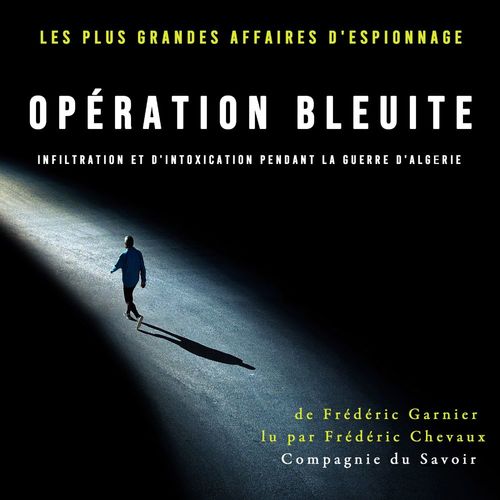 Couverture audiobook de Opération Bleuite, infiltration et d'intoxication pendant la Guerre d'Algérie, de Frederic Garnier