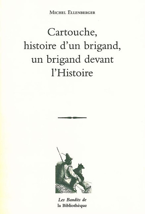 Couverture ebook de Cartouche, histoire d'un brigand, un brigand devant l'histoire, de Michel Ellenberger