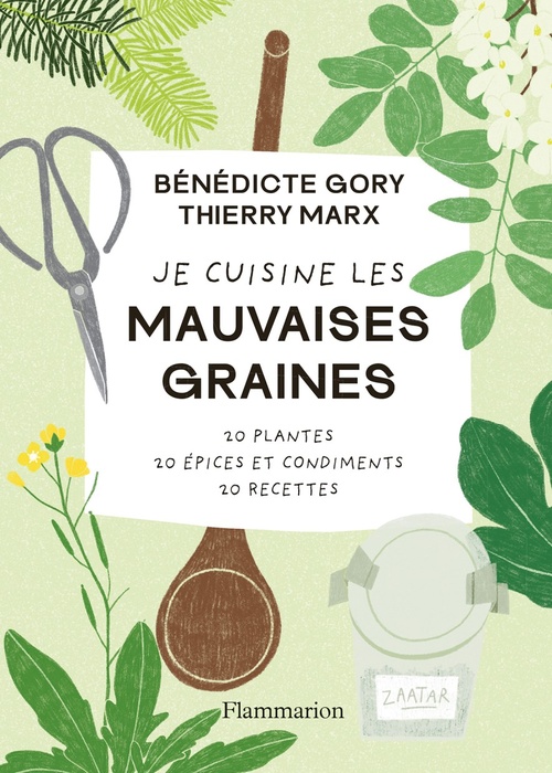 ebook cover of Je cuisine les mauvaises graines. 20 plantes, 20 épices et condiments, 20 recettes, by Thierry Marx, Benedicte Gory