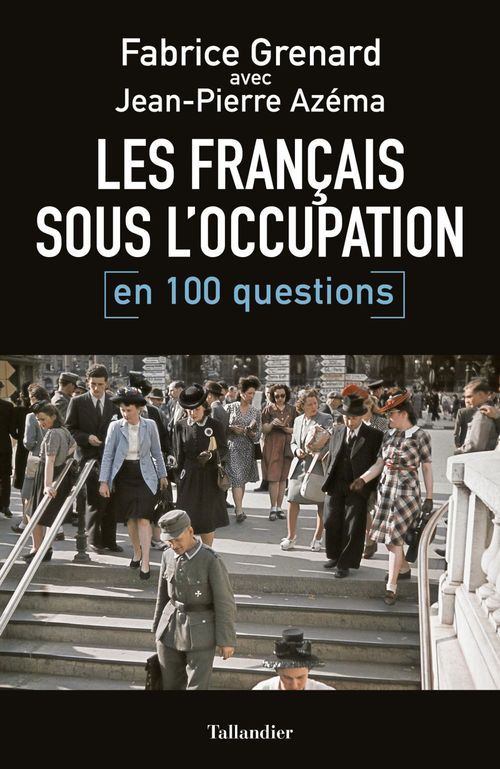 Couverture ebook de Les français sous l'occupation en 100 questions, de Jean-Pierre Azéma, Fabrice Grenard