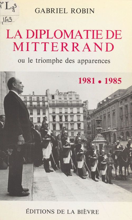 Couverture ebook de La diplomatie de Mitterrand : 1981-1985, de Gabriel Robin