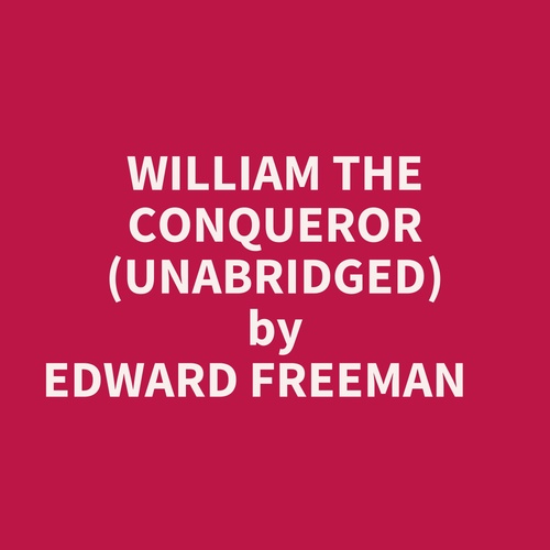 audiobook cover of William The Conqueror (Unabridged), by Edward Freeman