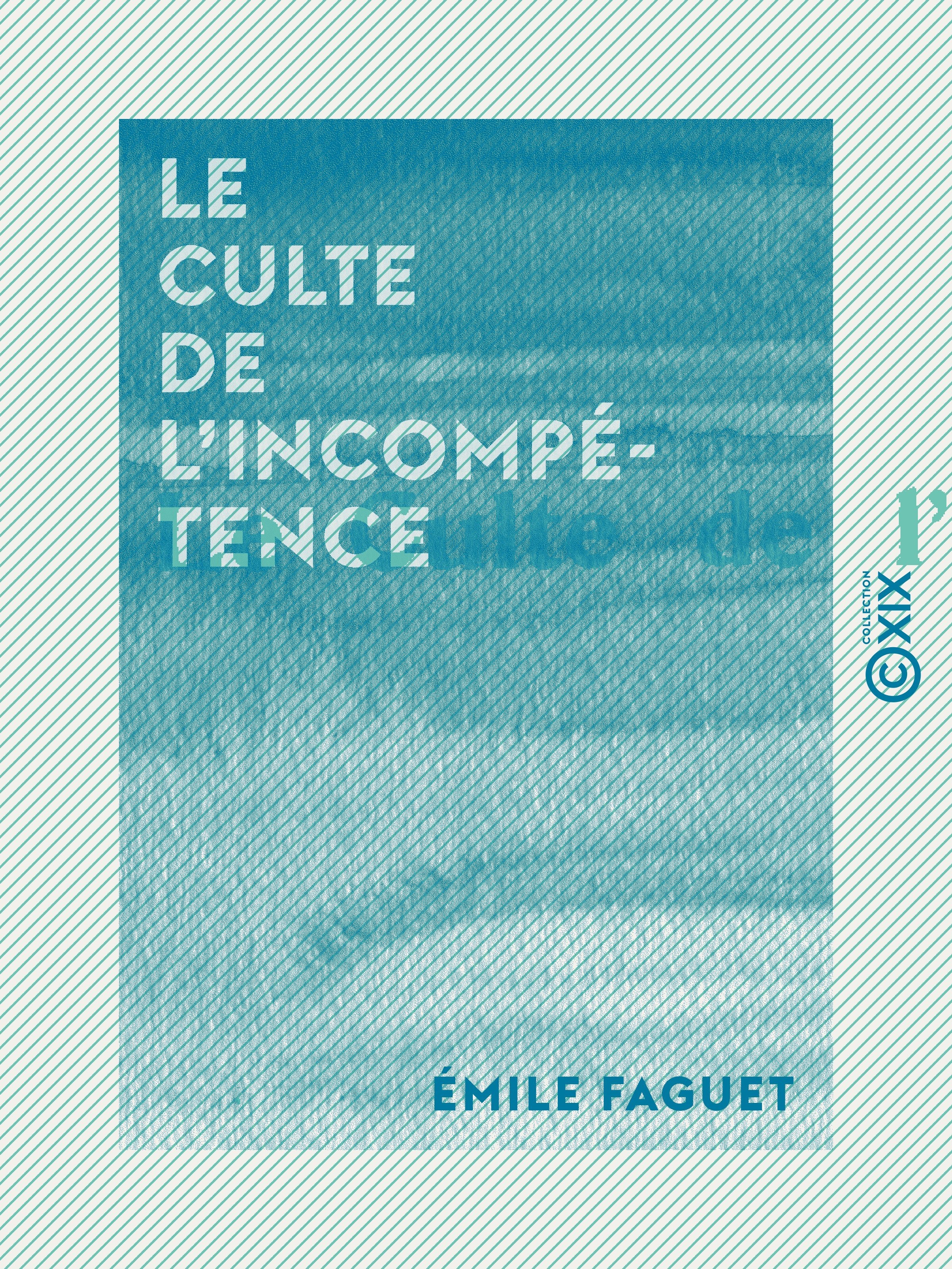 Couverture ebook de Le Culte de l'incompétence, de Emile Faguet