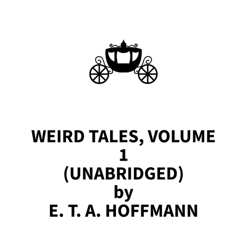 audiobook cover of Weird Tales, Volume 1 (UNABRIDGED), by E. T. A. Hoffmann