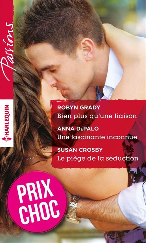 ebook cover of Bien plus qu'une liaison - Une fascinante inconnue - Le piège de la séduction, by Robyn Grady, Susan Crosby, Anna Depalo
