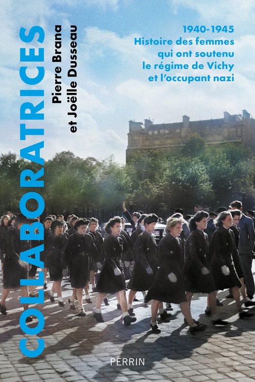 ebook cover of Collaboratrices - 1940-1945 : Histoire des femmes qui ont soutenu le régime de Vichy et l'occupant nazi, by Pierre Brana, Joëlle Dusseau
