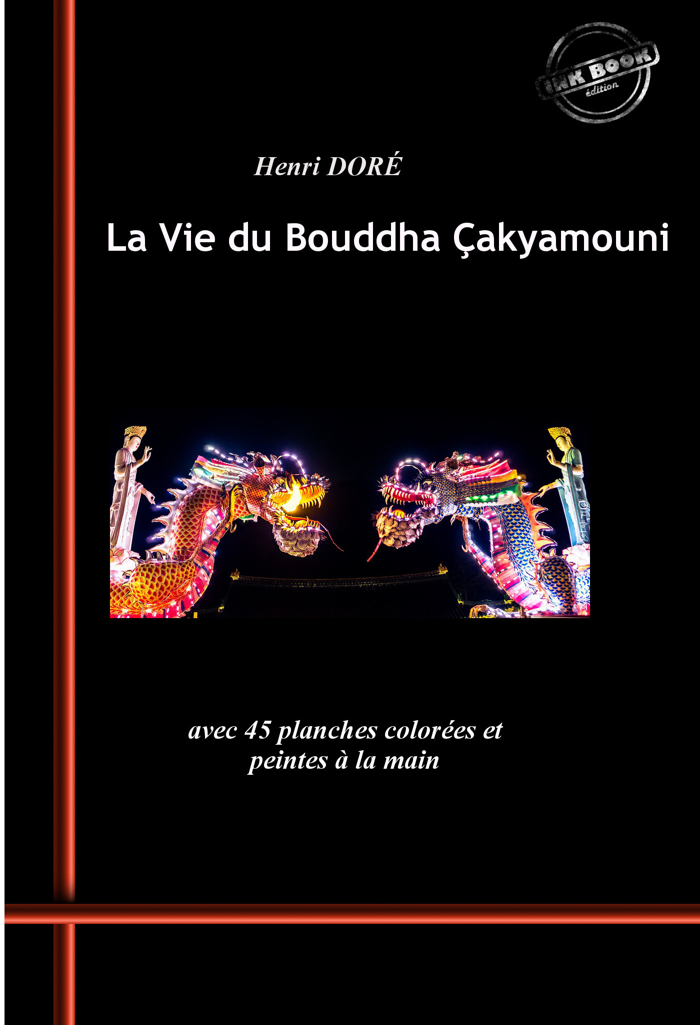 ebook cover of La Vie du Bouddha Çakyamouni. Avec 45 planches colorées et peintes à la main. [Nouv. éd. revue et mise à jour]., by Divers Auteurs, Julien Dore