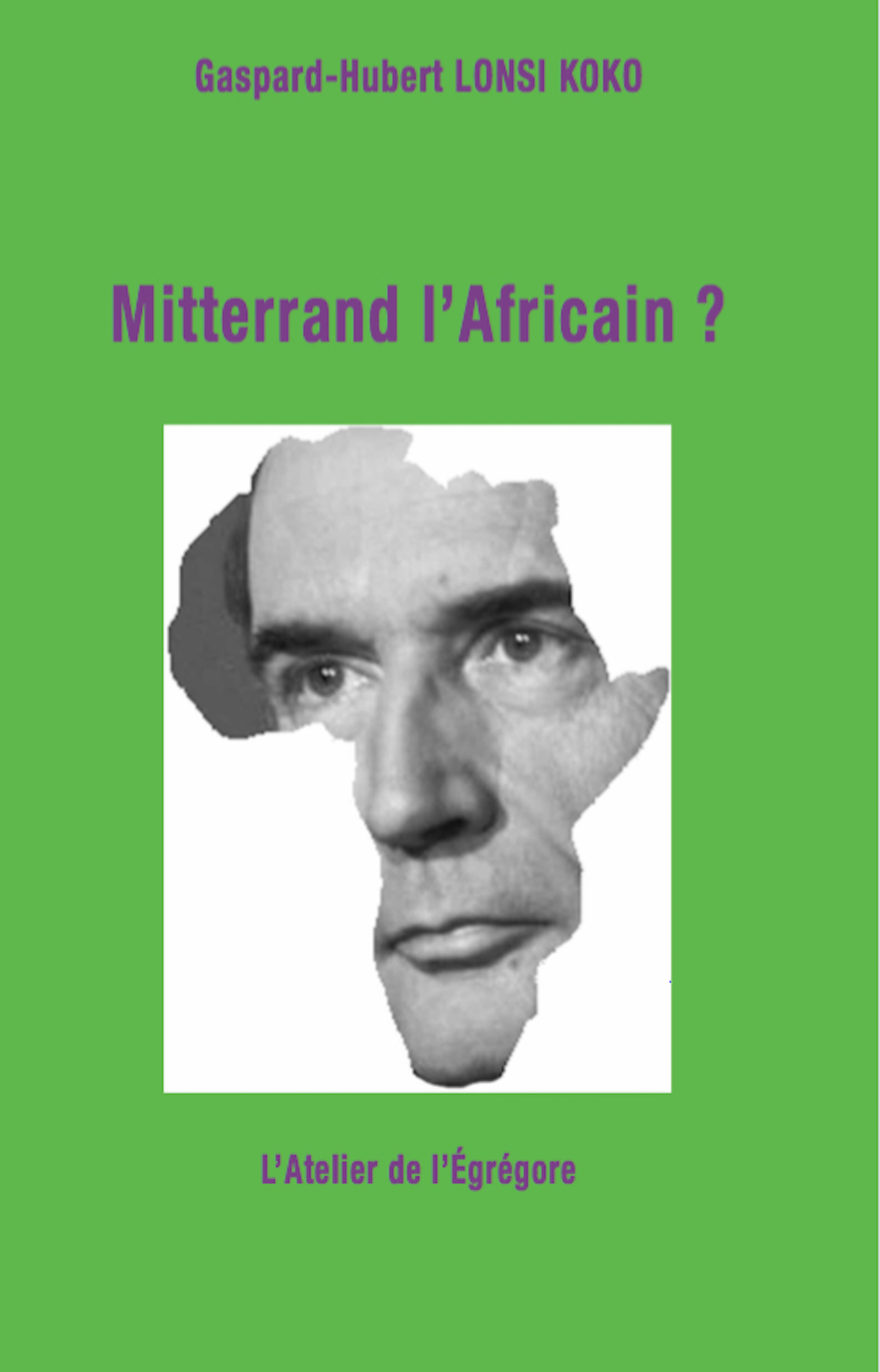 ebook cover of Mitterrand l'Africain ?, by Gaspard-Hubert Lonsi Koko