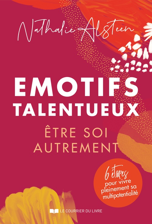 Couverture ebook de Emotifs talentueux : être soi autrement - 6 étapes pour vivre pleinement sa multipotentialité, de Nathalie Alsteen