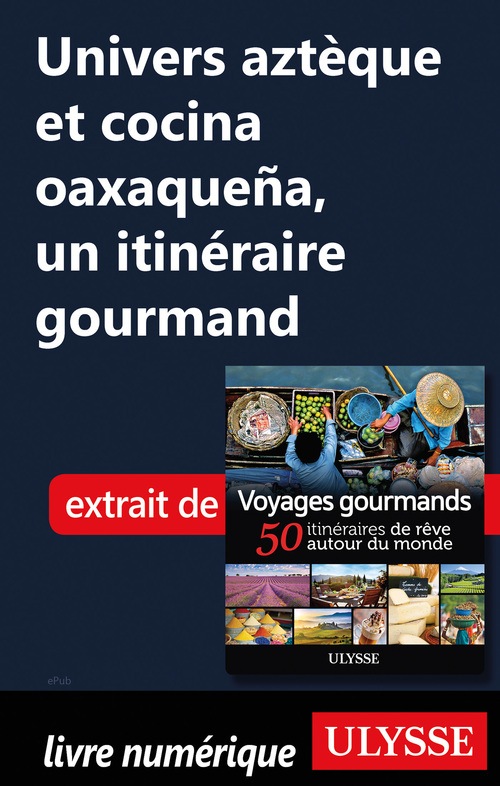 Couverture ebook de Univers aztèque et cocina oaxaquena - Un itinéraire gourmand, de Collectif