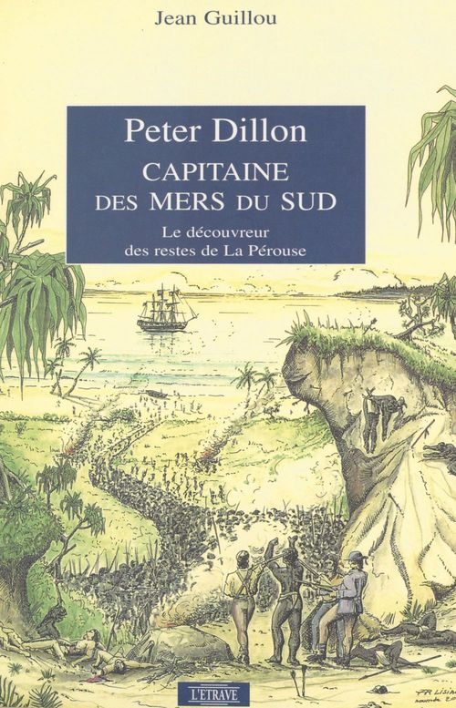 ebook cover of Peter Dillon, capitaine des mers du Sud : le découvreur des restes de La Pérouse, by Guillou