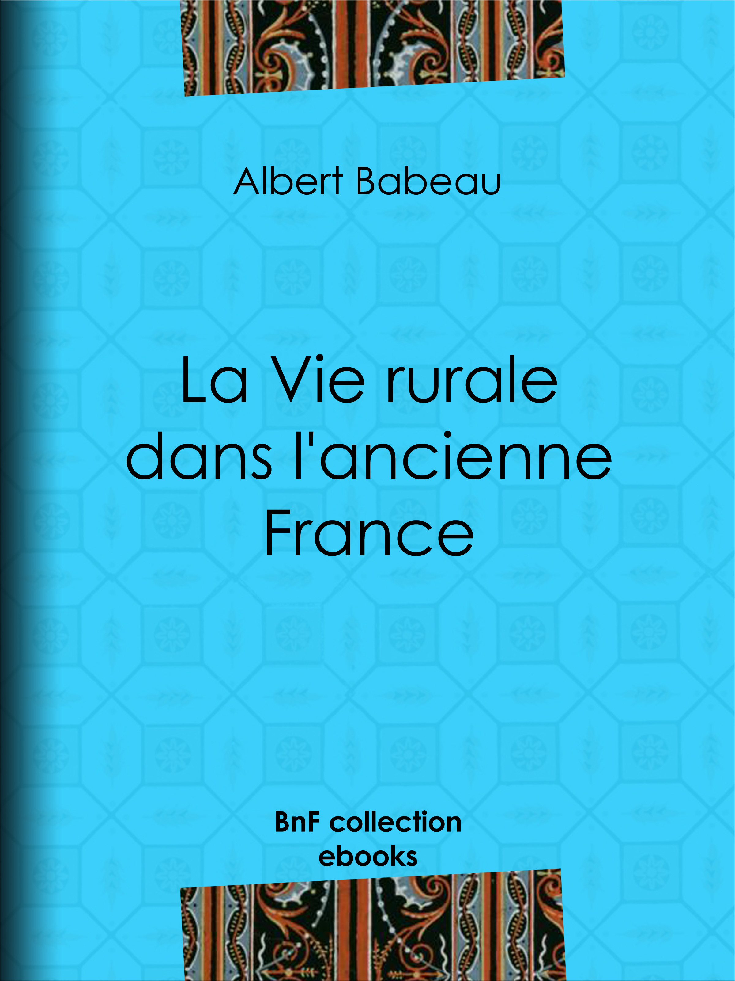 Couverture ebook de La Vie rurale dans l'ancienne France, de Albert Babeau