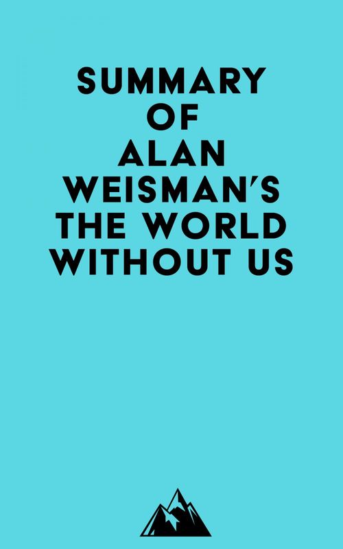 Couverture ebook de Summary of Alan Weisman's The World Without Us, de Everest Media
